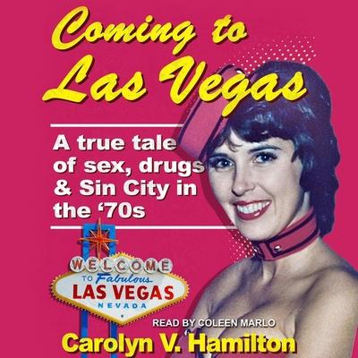 Audio Coming to Las Vegas: A True Tale of Sex, Drugs & Sin City in the 70's Coleen Marlo