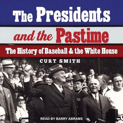 Audio The Presidents and the Pastime Lib/E: The History of Baseball and the White House Barry Abrams
