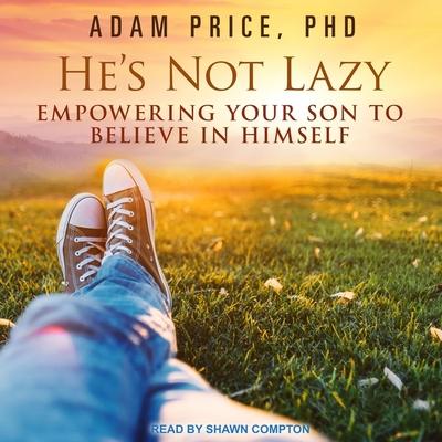 Audio He's Not Lazy: Empowering Your Son to Believe in Himself Shawn Compton