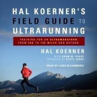 Audio Hal Koerner's Field Guide to Ultrarunning Lib/E: Training for an Ultramarathon, from 50k to 100 Miles and Beyond Scott Jurek