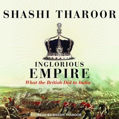 Audio Inglorious Empire: What the British Did to India Shashi Tharoor