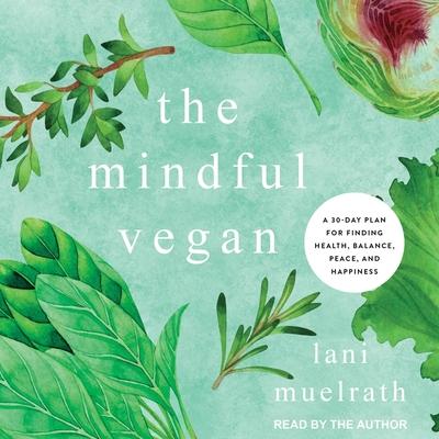 Audio The Mindful Vegan Lib/E: A 30-Day Plan for Finding Health, Balance, Peace, and Happiness Neal Barnard