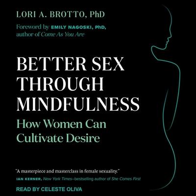 Audio Better Sex Through Mindfulness Lib/E: How Women Can Cultivate Desire Emily Nagoski