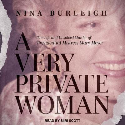 Audio A Very Private Woman: The Life and Unsolved Murder of Presidential Mistress Mary Meyer Siiri Scott