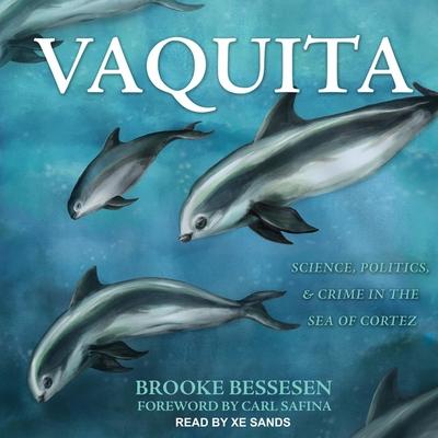 Audio Vaquita: Science, Politics, and Crime in the Sea of Cortez Carl Safina