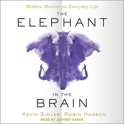 Audio The Elephant in the Brain Lib/E: Hidden Motives in Everyday Life Kevin Simler