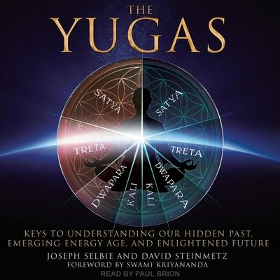 Audio The Yugas Lib/E: Keys to Understanding Our Hidden Past, Emerging Energy Age and Enlightened Future Swami Kriyananda