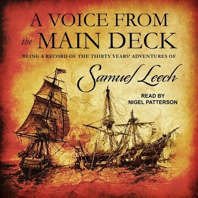 Digital A Voice from the Main Deck: Being a Record of the Thirty Years' Adventures of Samuel Leech Nigel Patterson