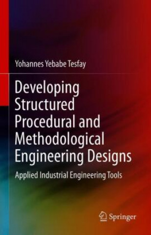 Knjiga Developing Structured Procedural and Methodological Engineering Designs Yohannes Yebabe Tesfay