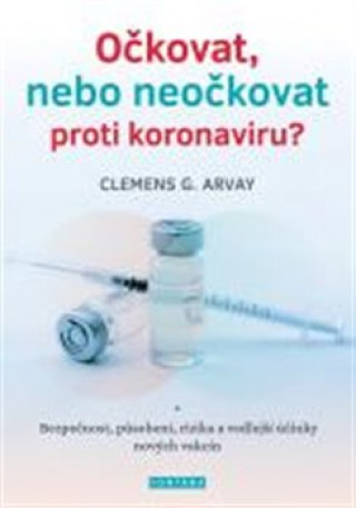 Książka Očkovat, nebo neočkovat proti koronaviru? Clemens G. Arvay