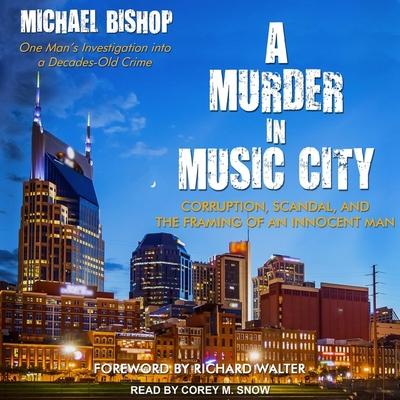 Audio A Murder in Music City: Corruption, Scandal, and the Framing of an Innocent Man Richard Walter
