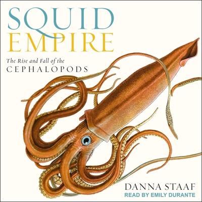 Audio Squid Empire Lib/E: The Rise and Fall of the Cephalopods Emily Durante