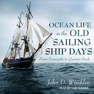 Audio Ocean Life in the Old Sailing Ship Days: From Forecastle to Quarter-Deck Tom Perkins