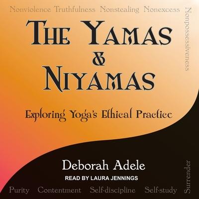 Audio Yamas & Niyamas: Exploring Yoga's Ethical Practice Laura Jennings