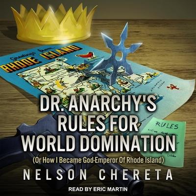 Hanganyagok Dr. Anarchy's Rules for World Domination: (Or How I Became God-Emperor of Rhode Island) Eric Martin