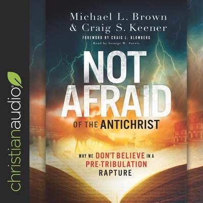 Audio Not Afraid of the Antichrist: Why We Don't Believe in a Pre-Tribulation Rapture Craig S. Keener