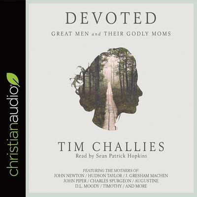 Digital Devoted: Great Men and Their Godly Moms Sean Patrick Hopkins