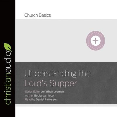 Audio Understanding the Lord's Supper Lib/E Jonathan Leeman