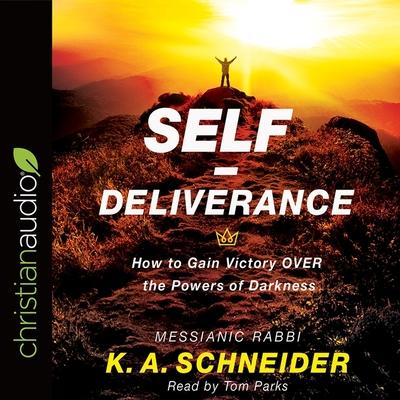 Audio Self-Deliverance Lib/E: How to Gain Victory Over the Powers of Darkness Tom Parks