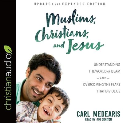 Digital Muslims, Christians, and Jesus: Understanding the World of Islam and Overcoming the Fears That Divide Us Jim Denison