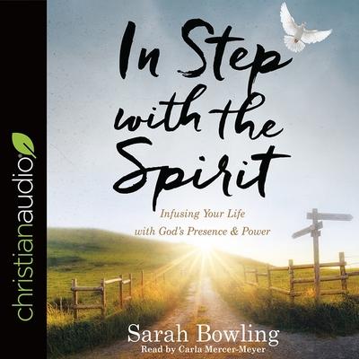 Audio In Step with the Spirit: Infusing Your Life with God's Presence and Power Carla Mercer-Meyer