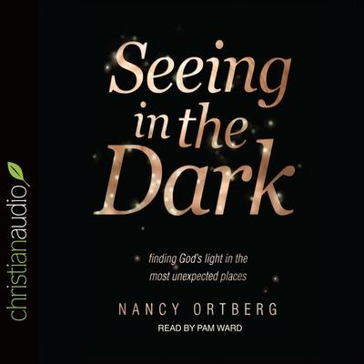 Digital Seeing in the Dark: Finding God's Light in the Most Unexpected Places Pam Ward