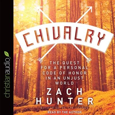 Digital Chivalry: The Quest for a Personal Code of Honor in an Unjust World Zach Hunter