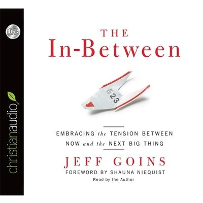 Audio In-Between Lib/E: Embracing the Tension Between Now and the Next Big Thing Jeff Goins