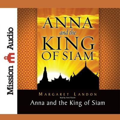 Audio Anna and the King of Siam Lib/E: The Book That Inspired the Musical and Film the King and I Anne Flosnik