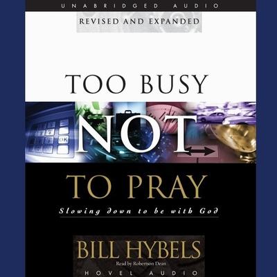 Audio Too Busy Not to Pray Lib/E: Slowing Down to Be with God Robertson Dean