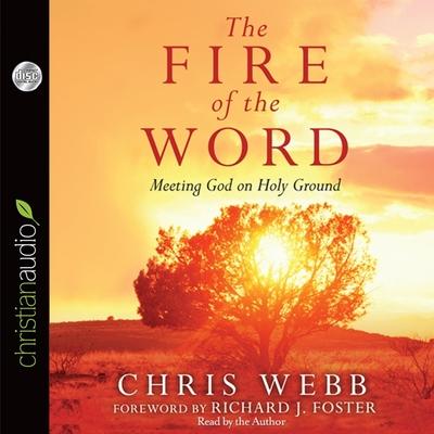 Digital Fire of the Word: Meeting God on Holy Ground Richard J. Foster