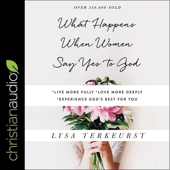 Audio What Happens When Women Say Yes to God: Experiencing Life in Extraordinary Ways Karen White