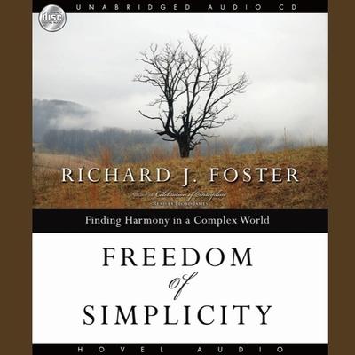 Audio Freedom of Simplicity Lib/E: Finding Harmony in a Complex World Richard J. Foster
