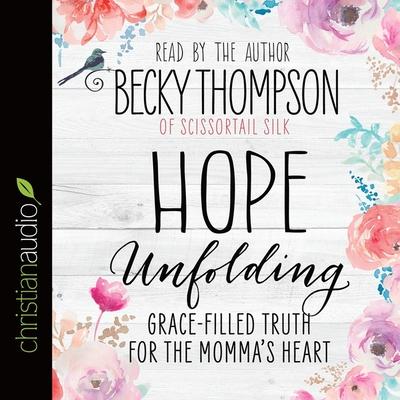 Digital Hope Unfolding: Grace-Filled Truth for the Momma's Heart Becky Thompson