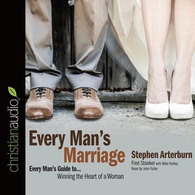 Audio Every Man's Marriage: An Every Man's Guide to Winning the Heart of a Woman Fred Stoeker
