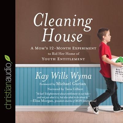 Audio Cleaning House Lib/E: A Mom's Twelve-Month Experiment to Rid Her Home of Youth Entitlement Tavia Gilbert