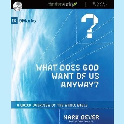 Audio What Does God Want of Us Anyway: A Quick Overview of the Whole Bible John Lescault
