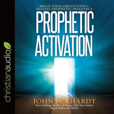 Audio Prophetic Activation: Break Your Limitation to Release Prophetic Influence John Eckhardt