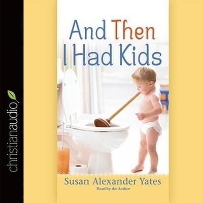 Digital And Then I Had Kids: Encouragement for Mothers of Young Children Susan Alexander Yates
