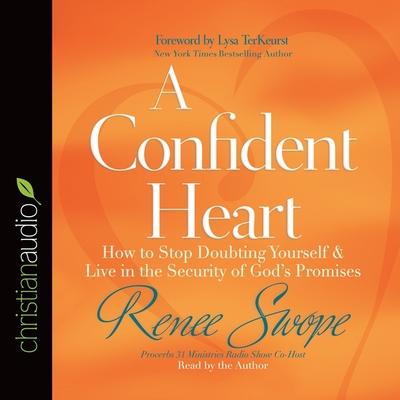 Audio Confident Heart Lib/E: How to Stop Doubting Yourself and Live in the Security of God's Promises Lysa Terkeurst