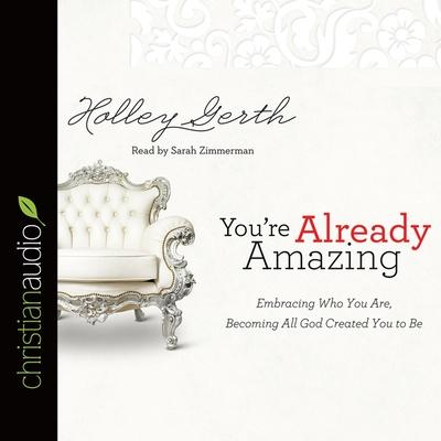 Digital You're Already Amazing: Embracing Who You Are, Becoming All God Created You to Be Sarah Zimmerman