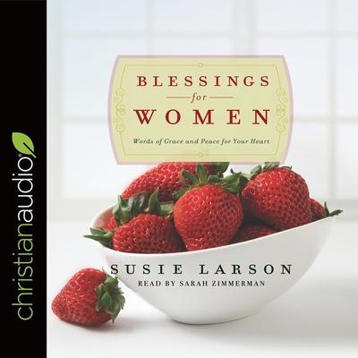 Audio Blessings for Women Lib/E: Words of Grace and Peace for Your Heart Sarah Zimmerman