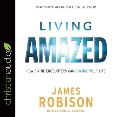 Hanganyagok Living Amazed: How Divine Encounters Can Change Your Life James Robison