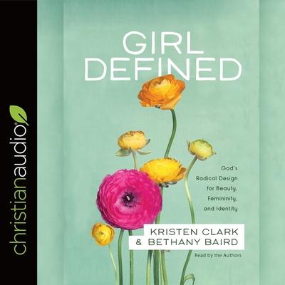 Audio Girl Defined: God's Radical Design for Beauty, Femininity, and Identity Bethany Baird
