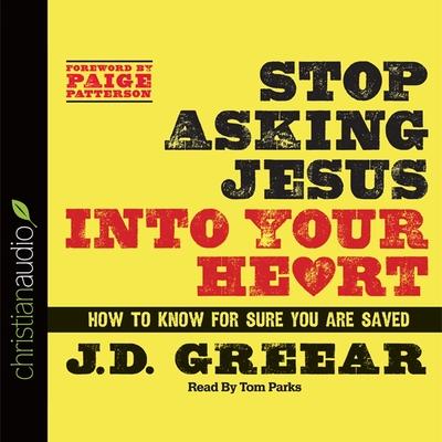 Hanganyagok Stop Asking Jesus Into Your Heart: How to Know for Sure You Are Saved Tom Parks