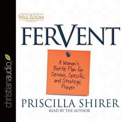 Audio Fervent Lib/E: A Woman's Battle Plan to Serious, Specific and Strategic Prayer Priscilla Shirer