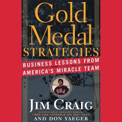 Audio Gold Medal Strategies: Business Lessons from America's Miracle Team Jim Craig