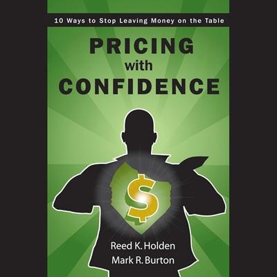 Audio Pricing with Confidence Lib/E: 10 Ways to Stop Leaving Money on the Table Mark Burton