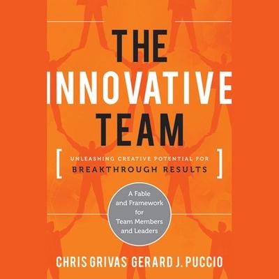 Audio The Innovative Team: Unleashing Creative Potential for Breakthrough Results Gerard Puccio