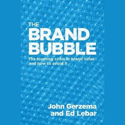 Audio The Brand Bubble Lib/E: The Looming Crisis in Brand Value and How to Avoid It Edward Lebar